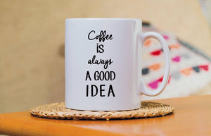 Coffee is always a Good Idea Mug