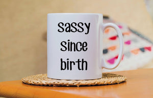 Sassy Since Birth Mug